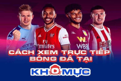 Khomuc TV trực tiếp bóng đá – Link xem Khomuc TV mới nhất