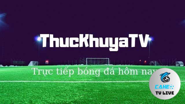 Thuckhuya TV là một trong những địa chỉ trực tiếp bóng đá hàng đầu hiện nay