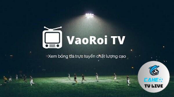 Tìm hiểu Vaoroi TV trực tiếp bóng đá là gì?