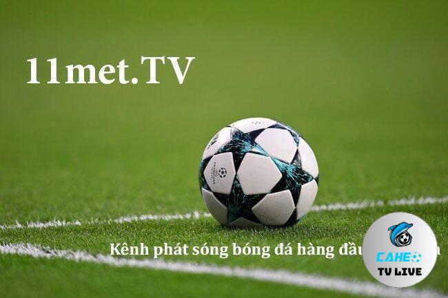 Tìm hiểu kênh trực tiếp bóng đá 11met TV